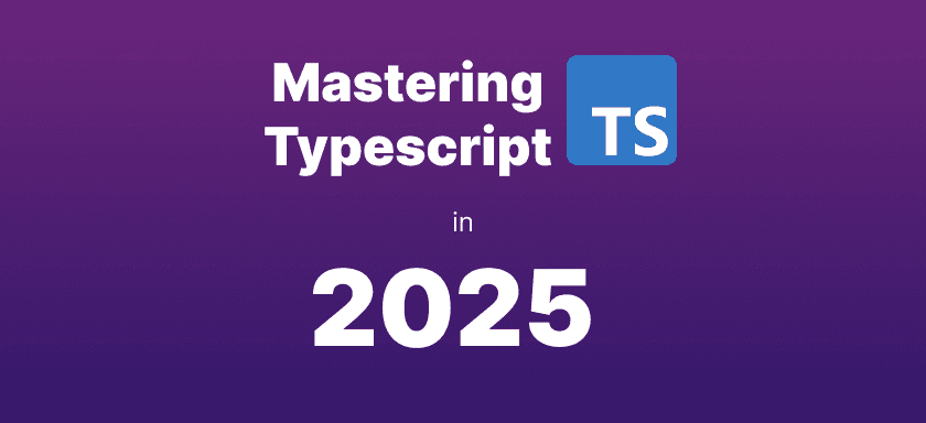 Mastering TypeScript in 2025: The Complete Developer's Guide